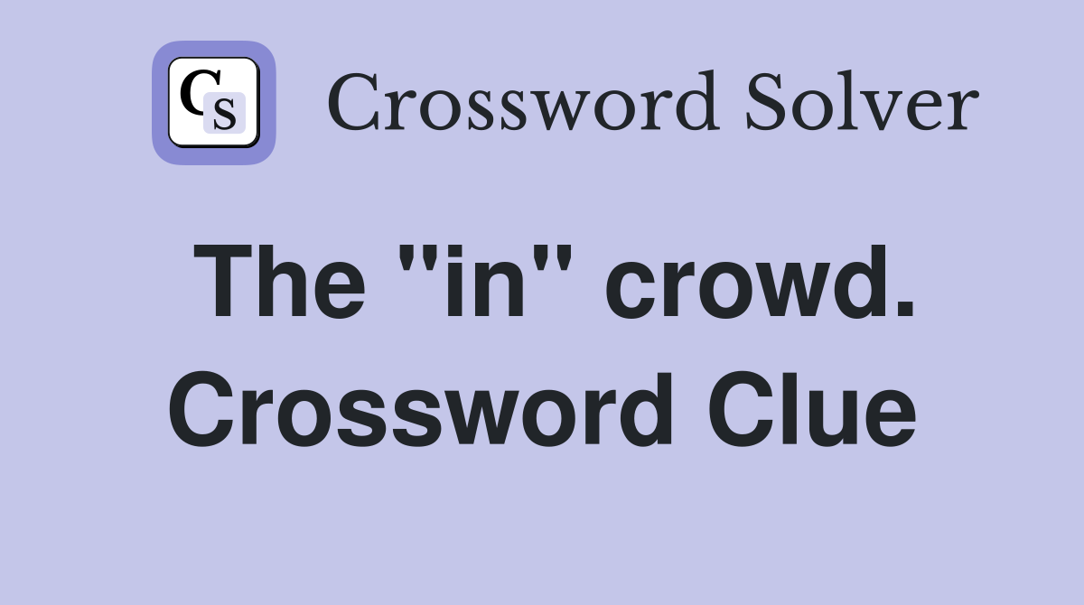 The "in" crowd. Crossword Clue