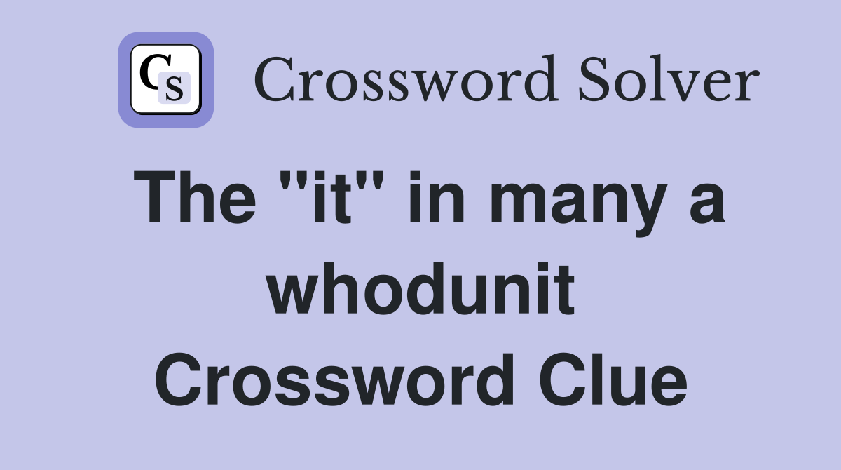 The "it" in many a whodunit Crossword Clue