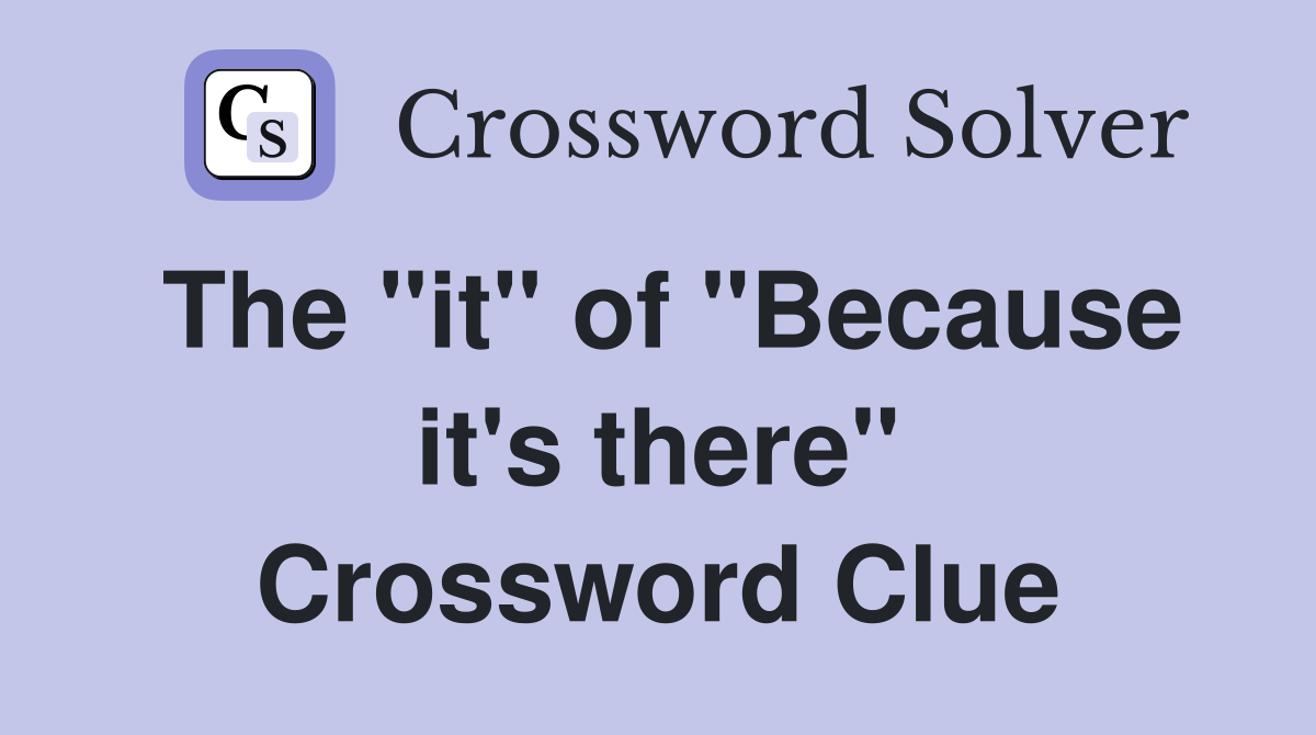 The "it" of "Because it's there" Crossword Clue