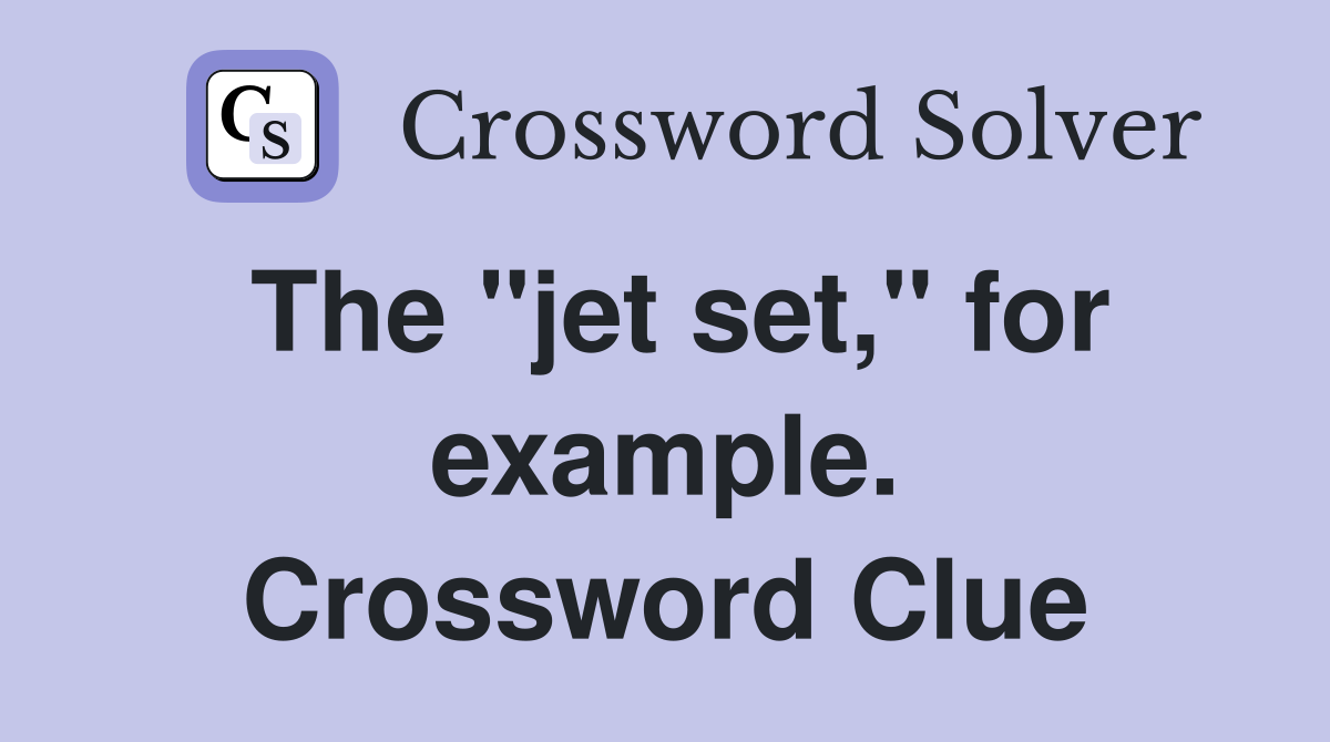 The "jet set," for example. Crossword Clue