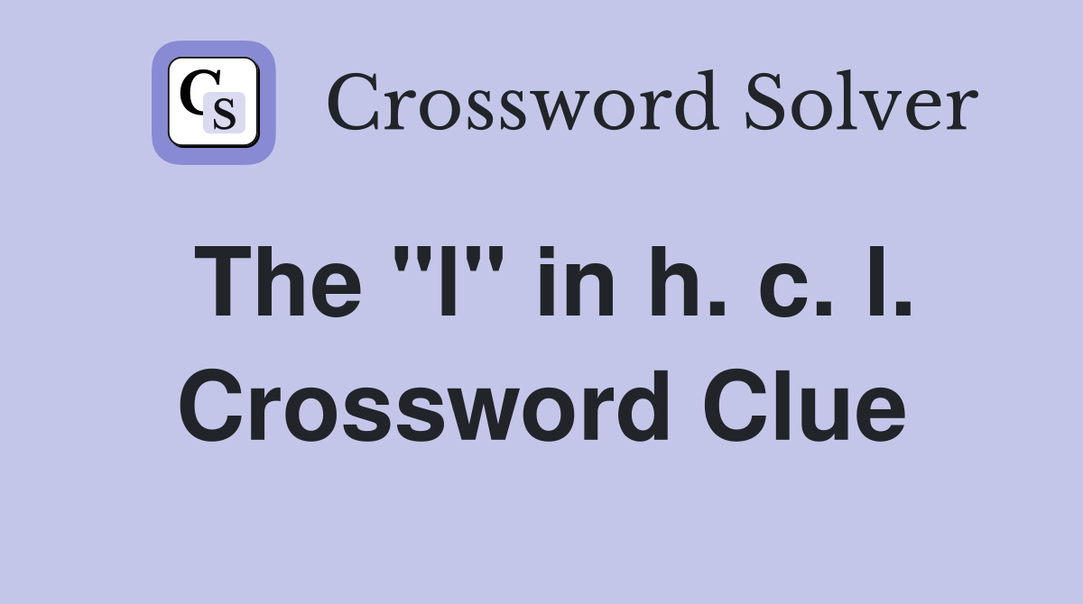 The "l" in h. c. l. Crossword Clue