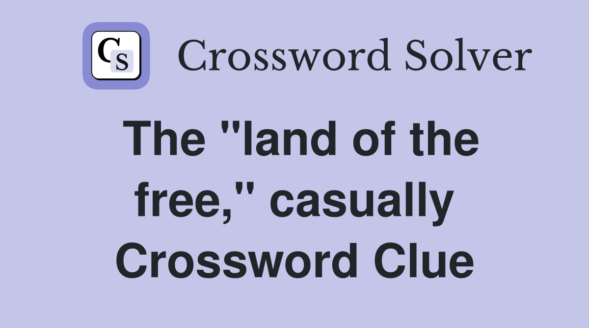 The "land of the free," casually Crossword Clue