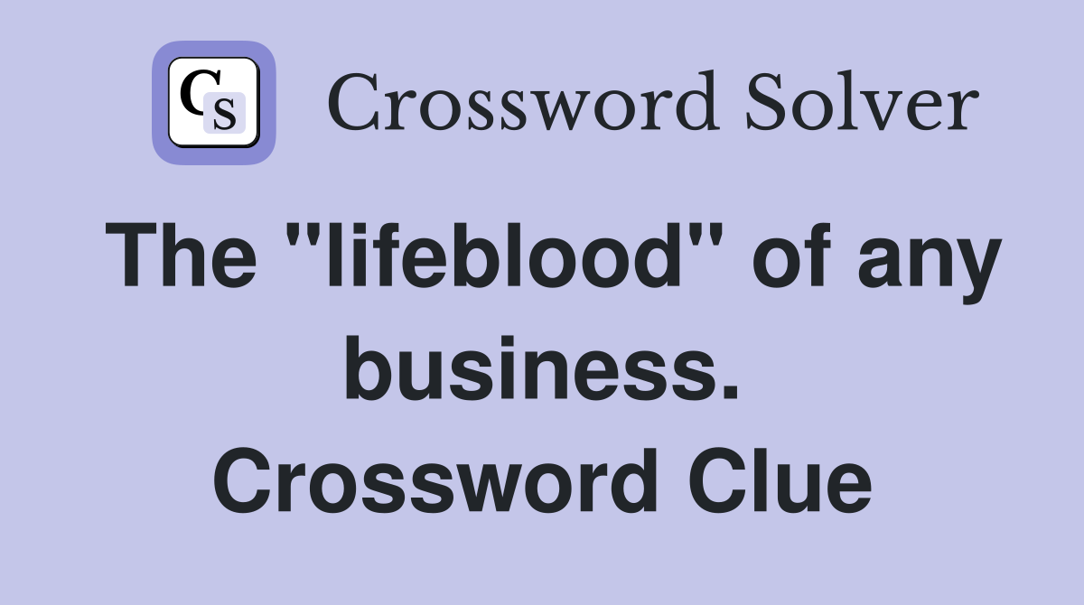 The "lifeblood" of any business. Crossword Clue