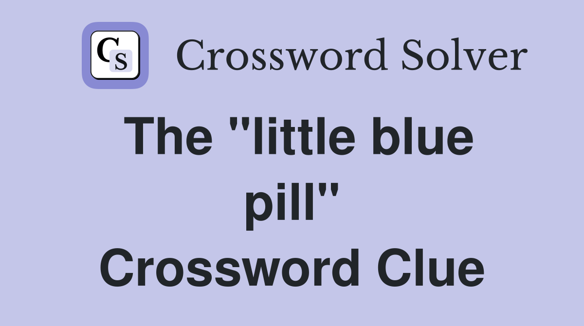 The "little blue pill" Crossword Clue
