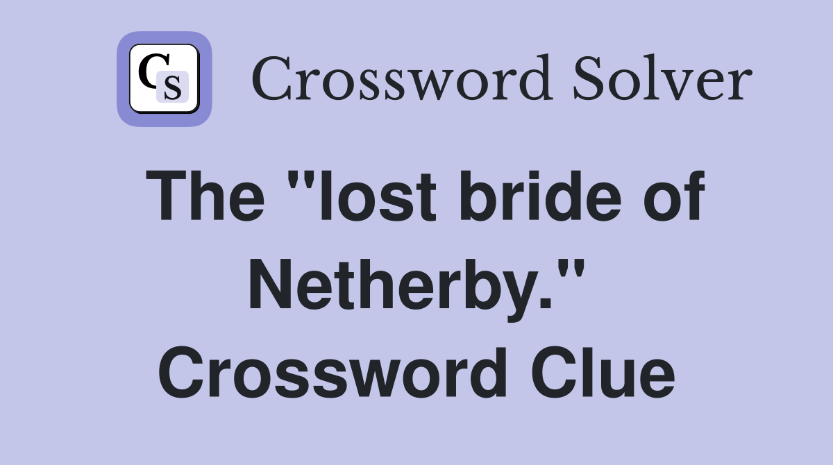 The "lost bride of Netherby." Crossword Clue