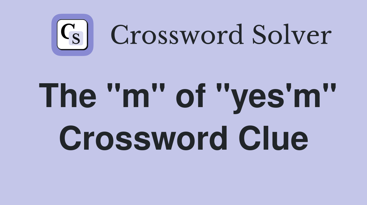 The "m" of "yes'm" Crossword Clue