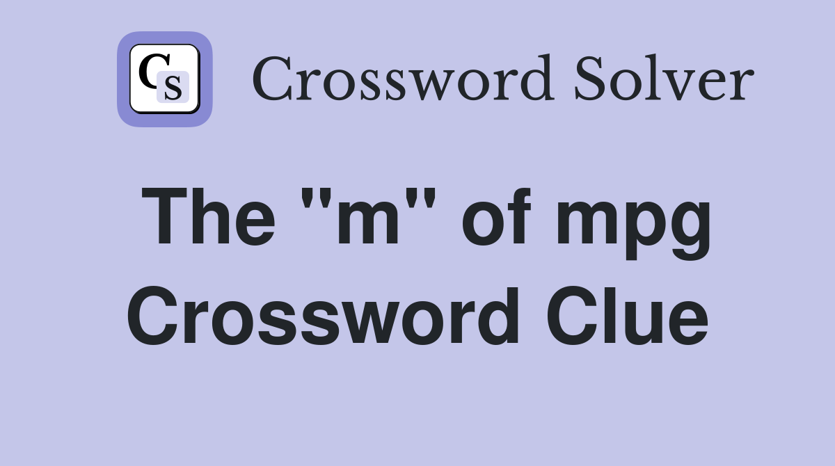 The "m" of mpg Crossword Clue