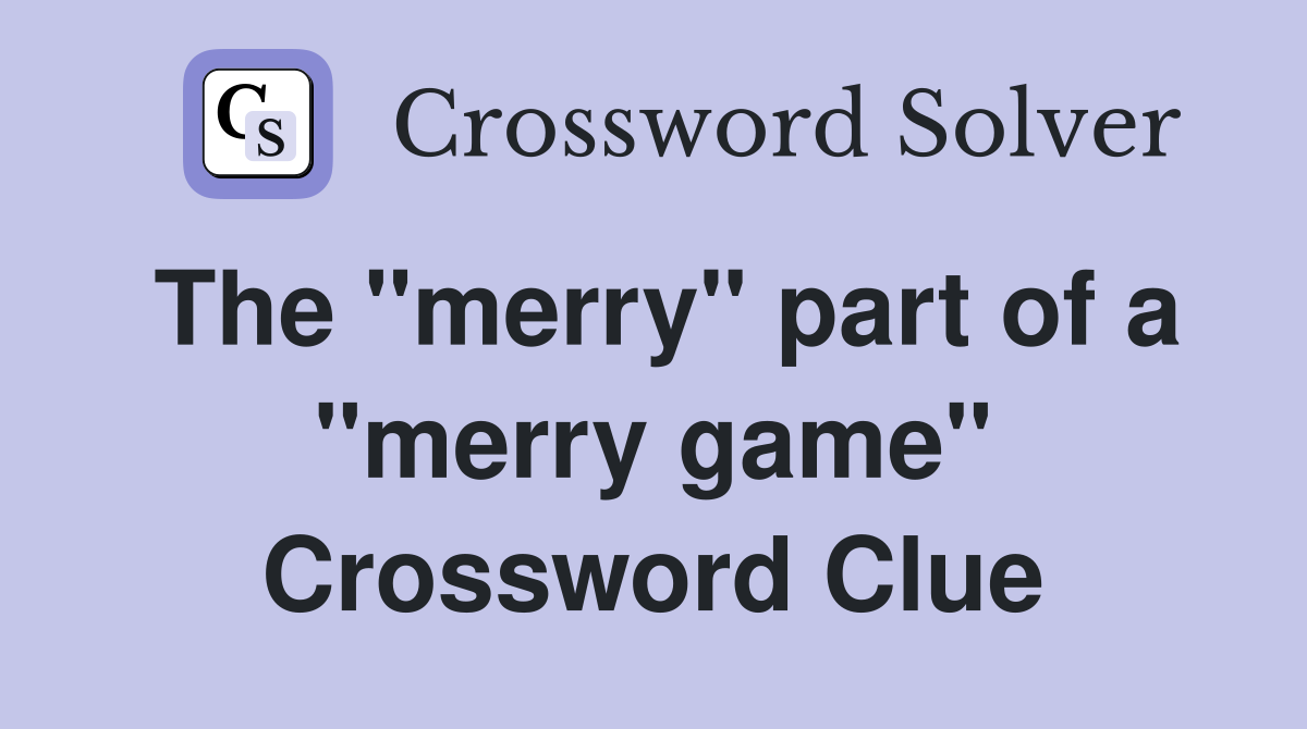 The "merry" part of a "merry game" Crossword Clue