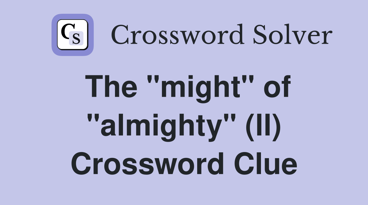 The "might" of "almighty" (ll) Crossword Clue