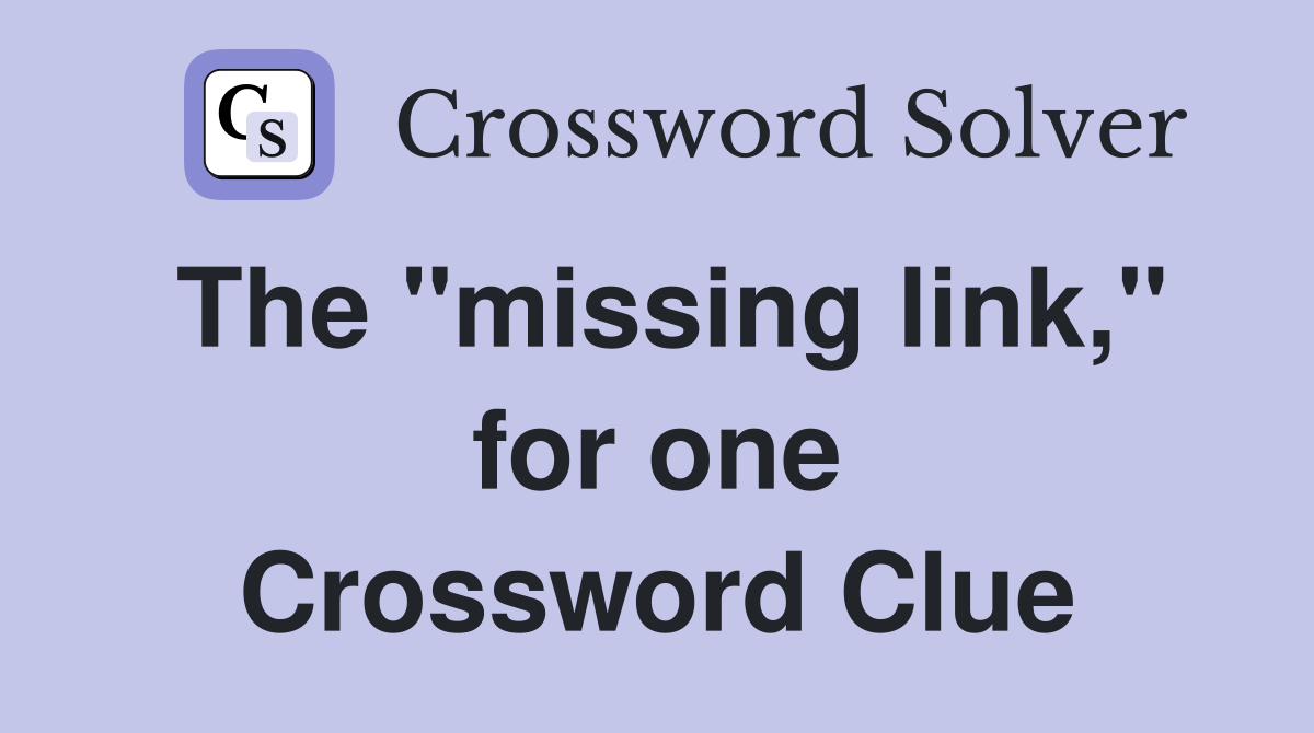 The "missing link," for one Crossword Clue