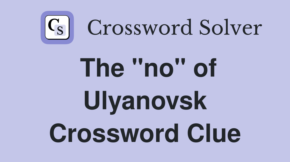 The "no" of Ulyanovsk Crossword Clue