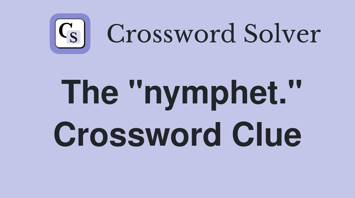 The "nymphet." Crossword Clue