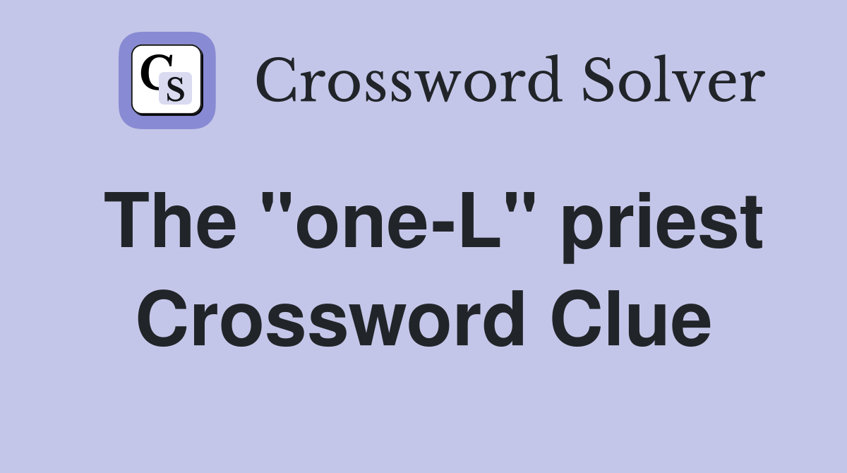 The "one-L" priest Crossword Clue