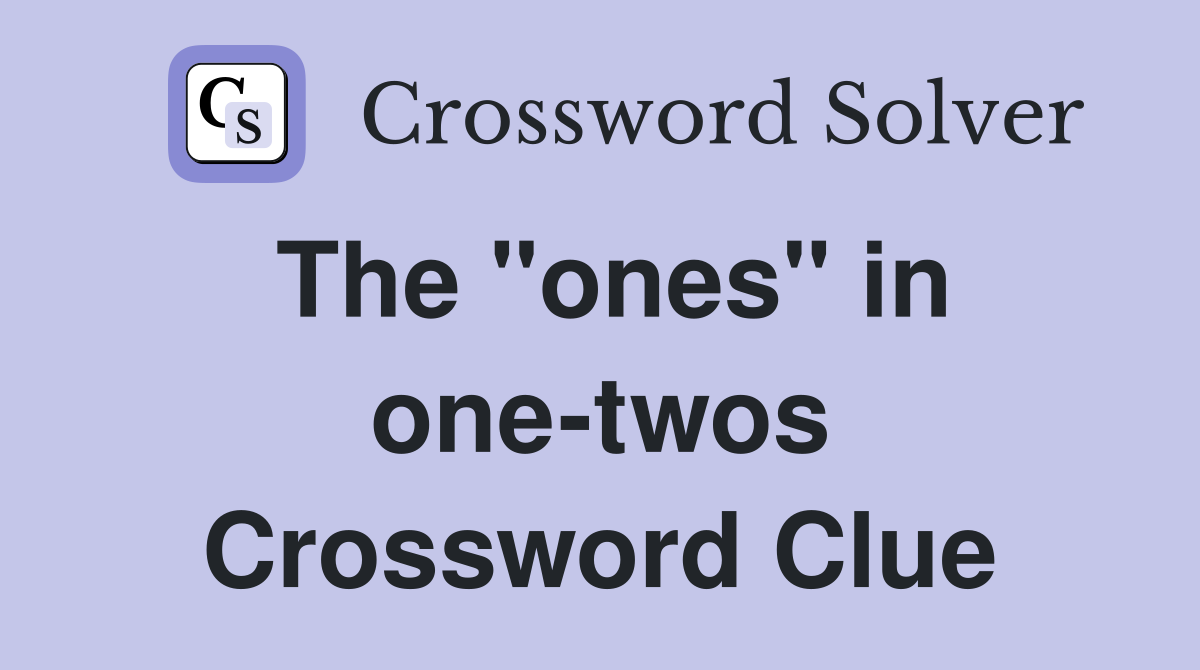 The "ones" in one-twos Crossword Clue