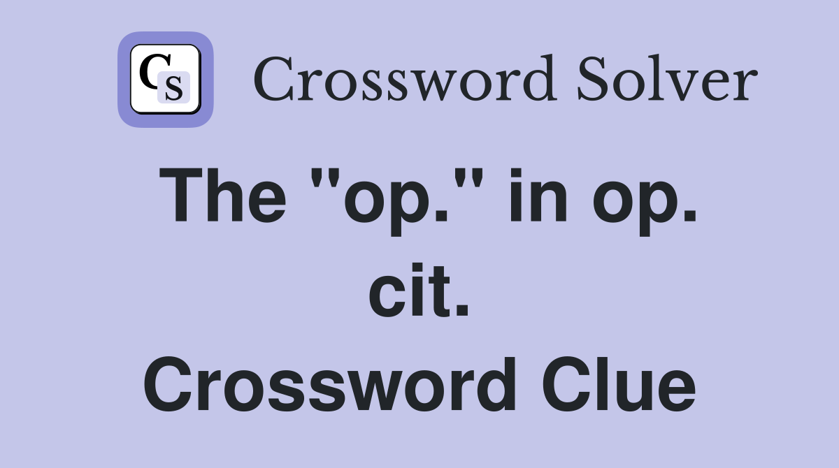 The "op." in op. cit. Crossword Clue