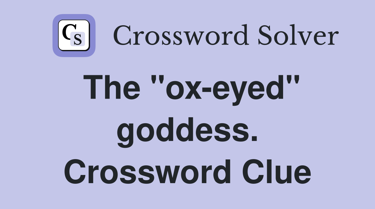 The "ox-eyed" goddess. Crossword Clue