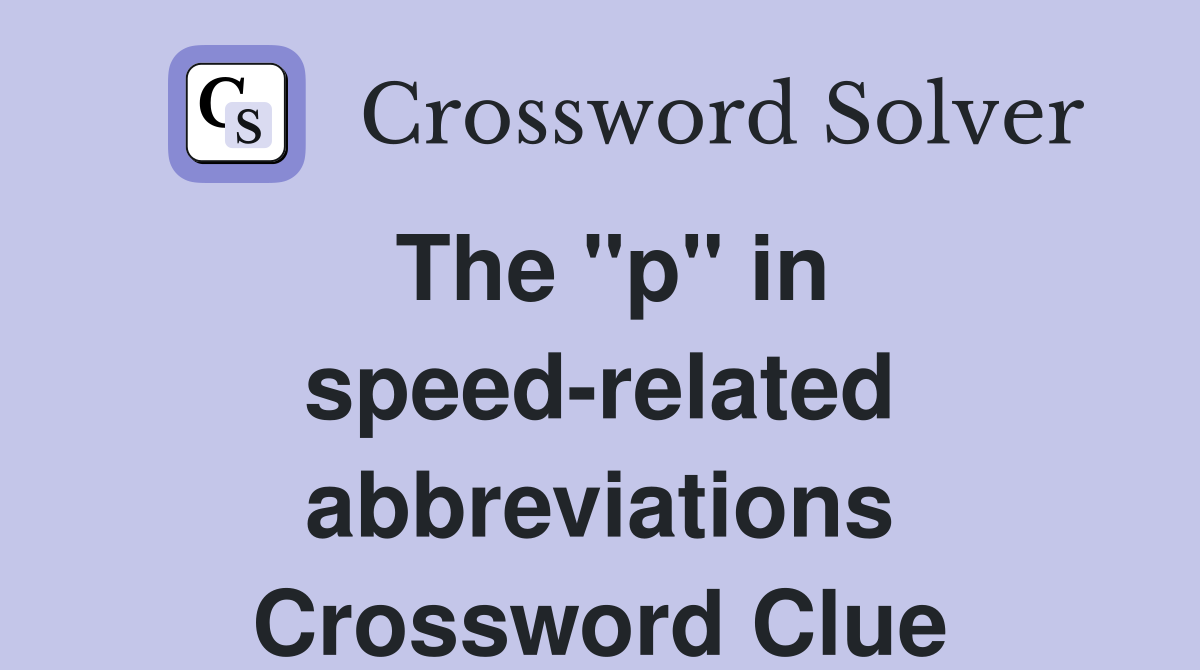 The "p" in speed-related abbreviations Crossword Clue
