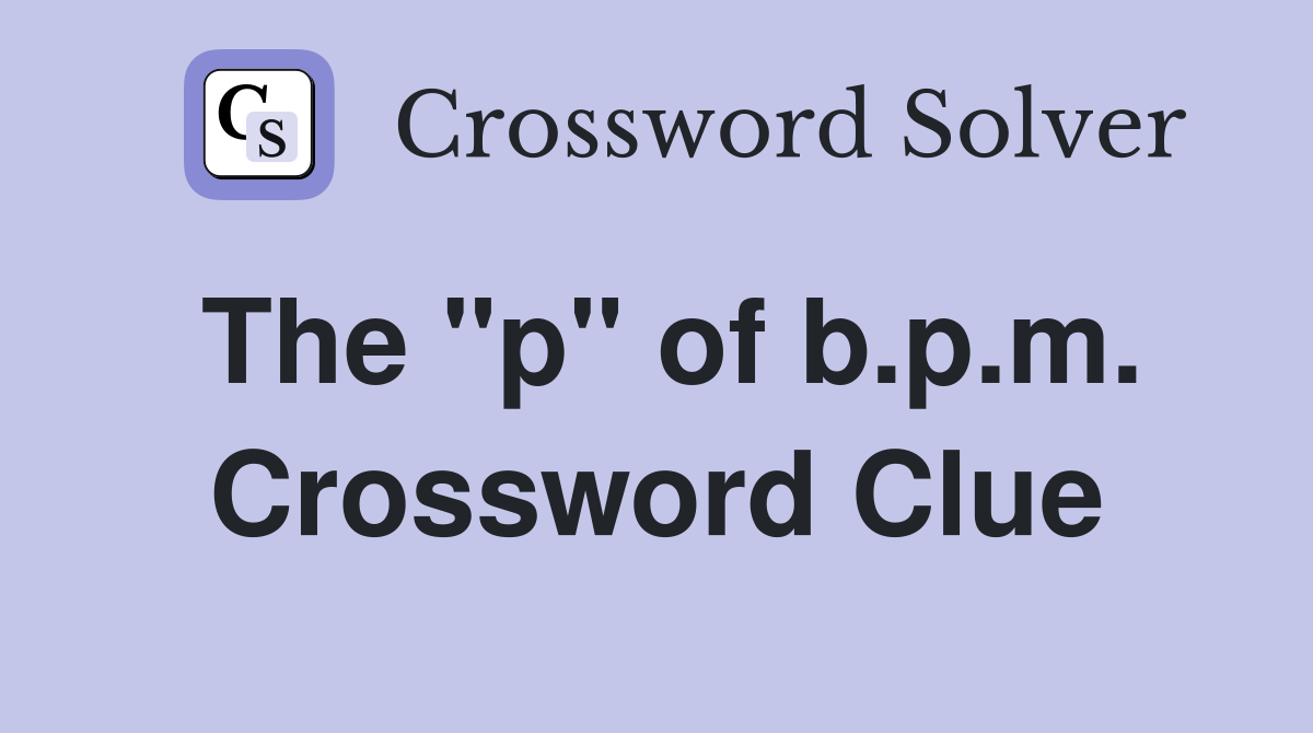 The "p" of b.p.m. Crossword Clue