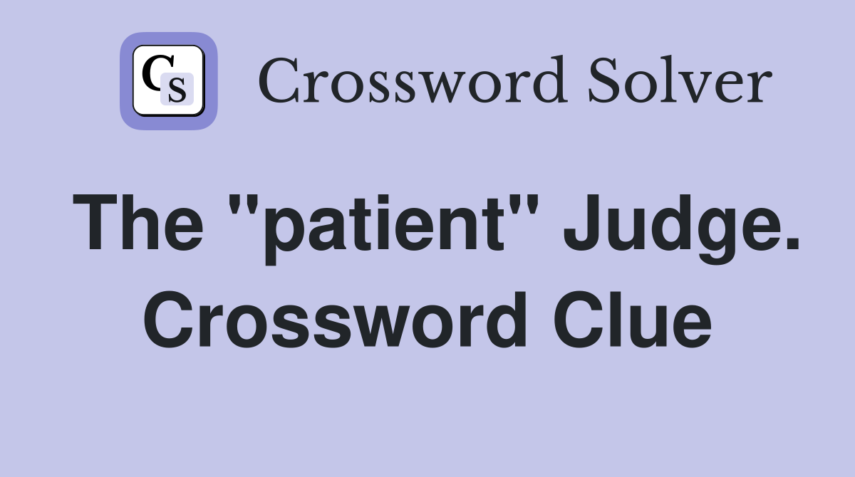 The "patient" Judge. Crossword Clue