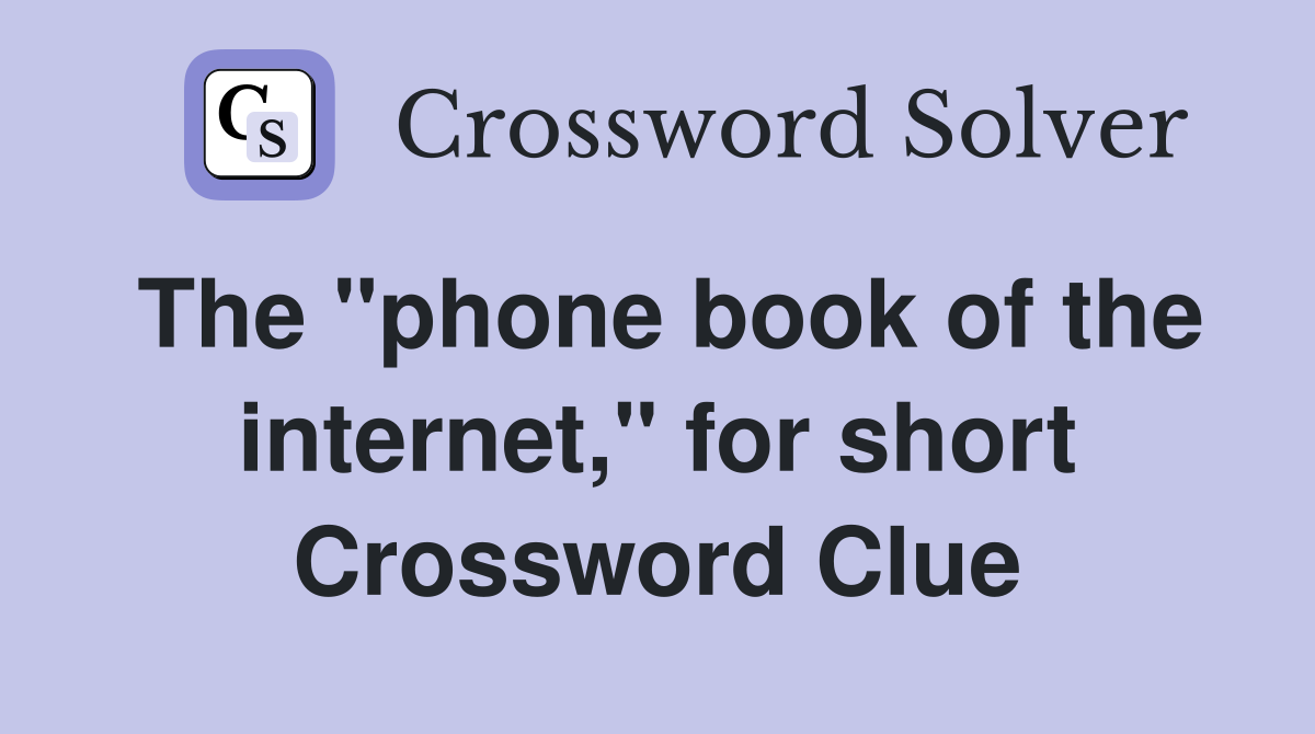 The "phone book of the internet," for short Crossword Clue
