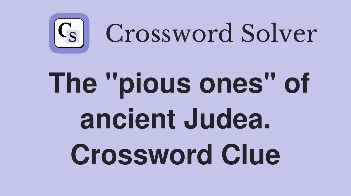 The "pious ones" of ancient Judea. Crossword Clue