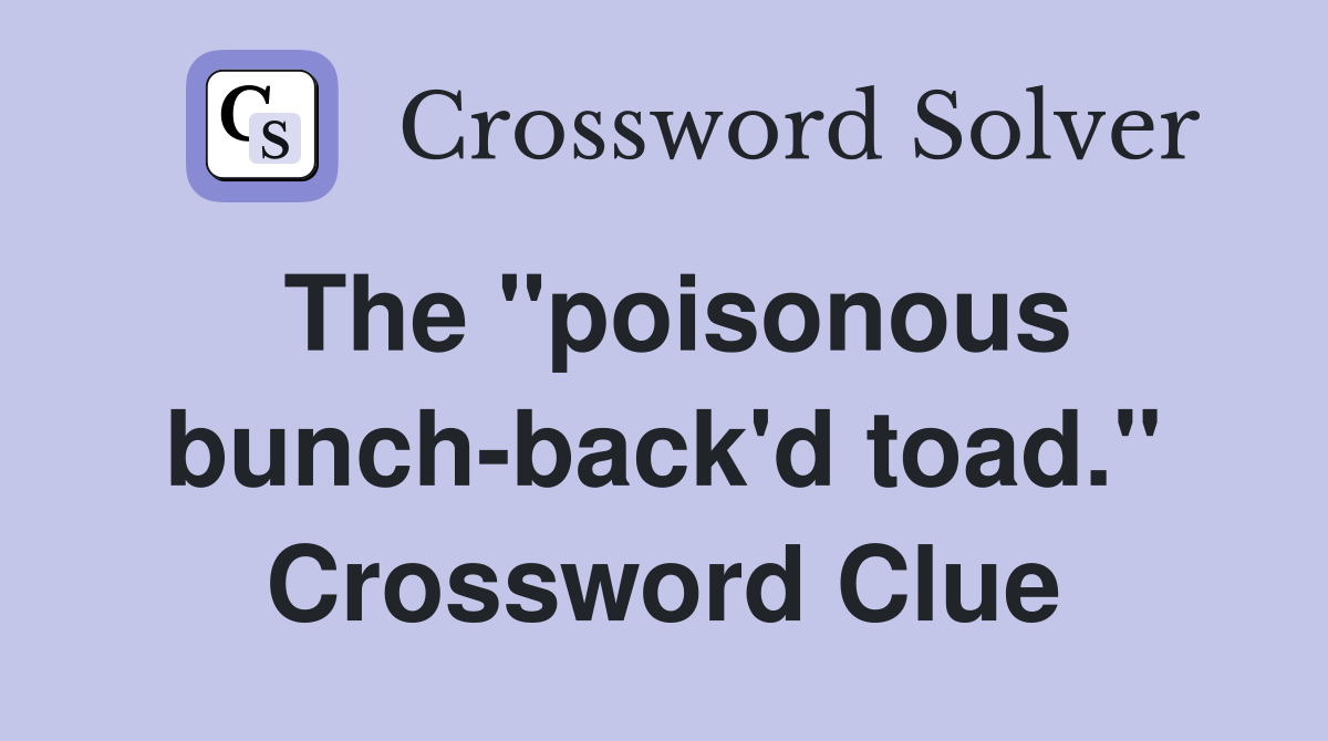 The "poisonous bunch-back'd toad." Crossword Clue