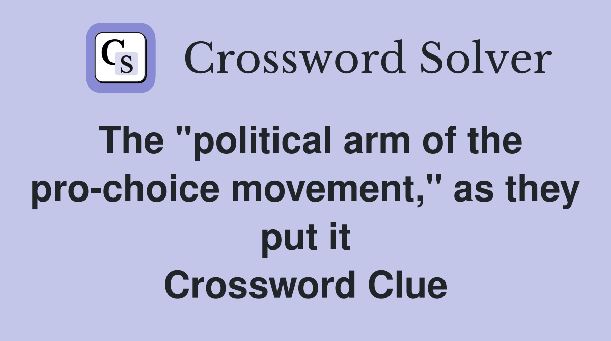 The "political arm of the pro-choice movement," as they put it Crossword Clue