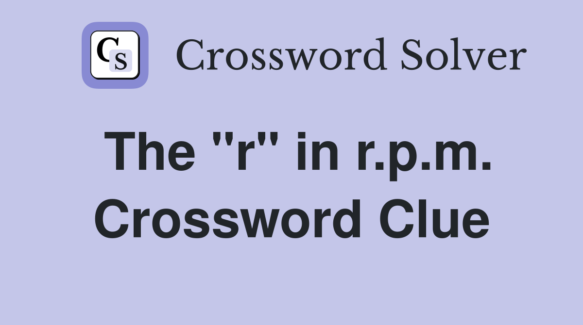 The "r" in r.p.m. Crossword Clue