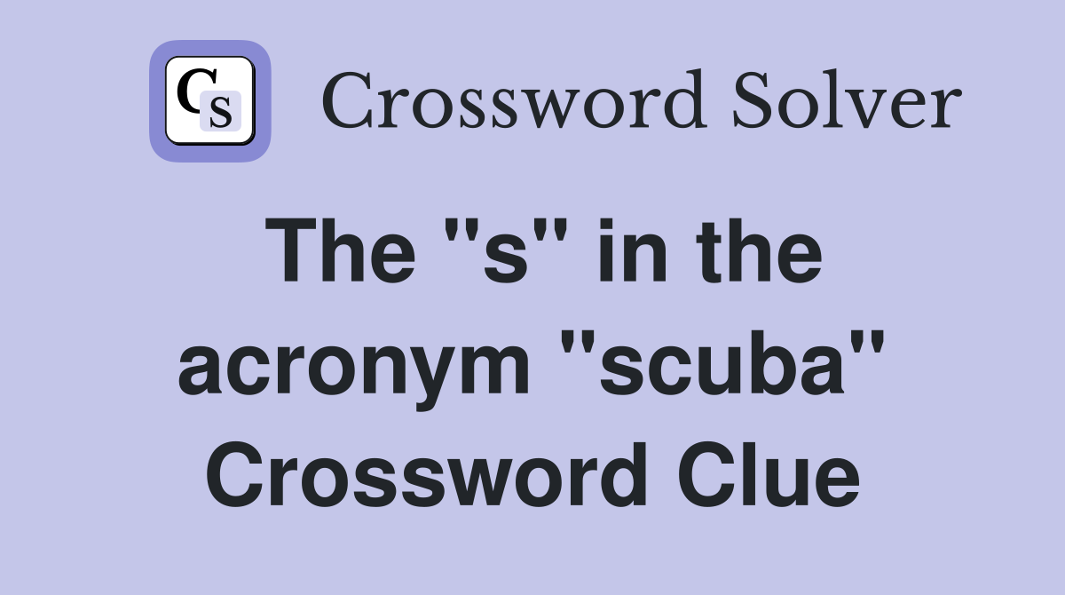 The "s" in the acronym "scuba" Crossword Clue