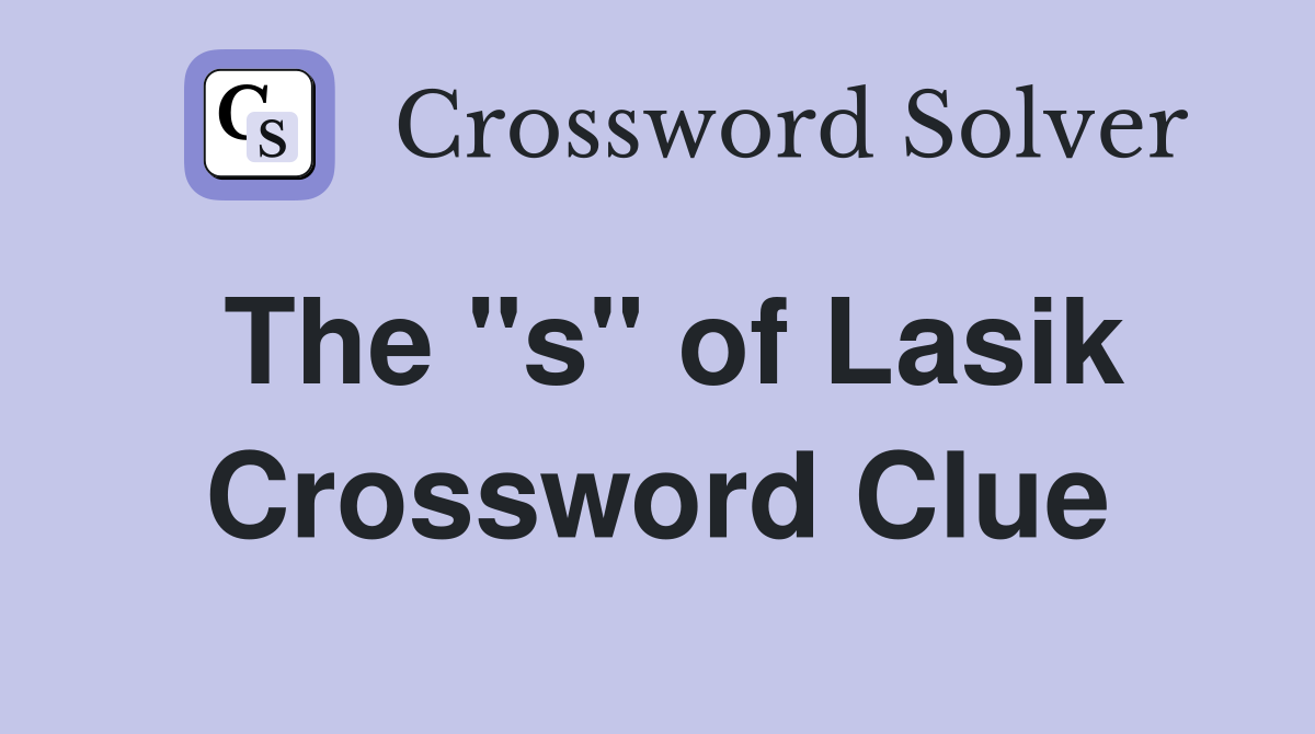 The "s" of Lasik Crossword Clue