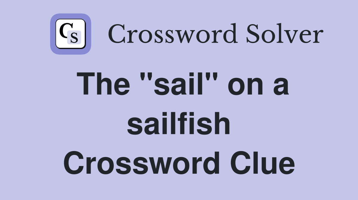 The "sail" on a sailfish Crossword Clue