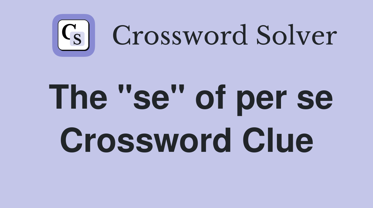 The "se" of per se Crossword Clue