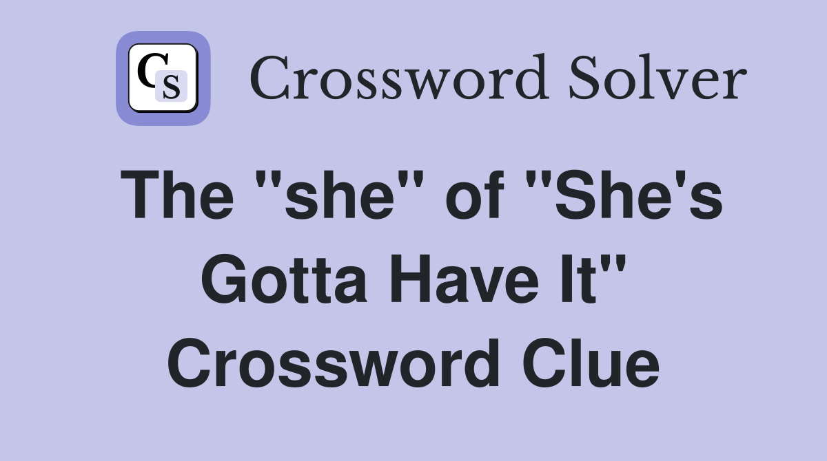 The "she" of "She's Gotta Have It" Crossword Clue