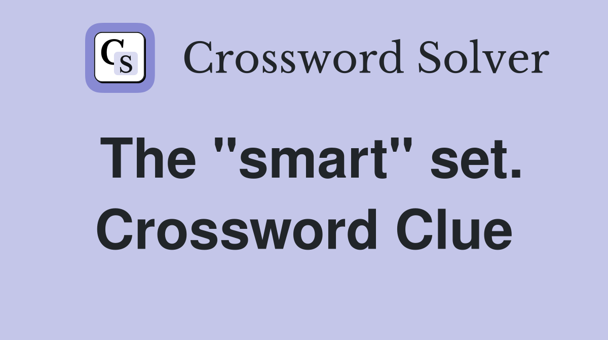 The "smart" set. Crossword Clue