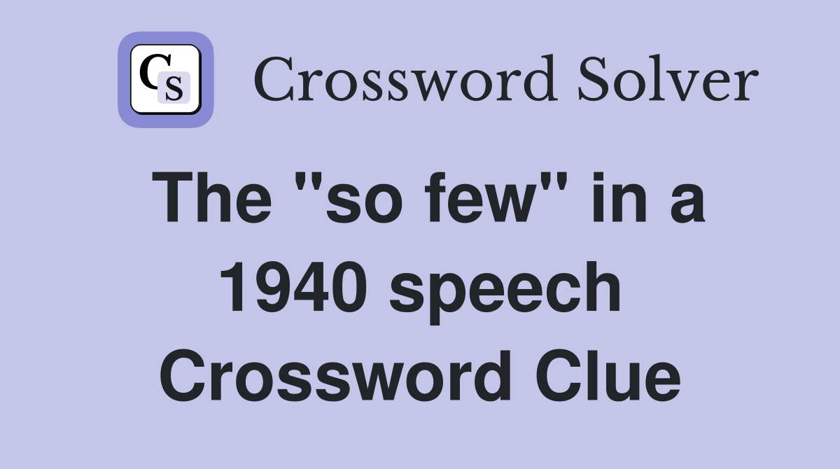 The "so few" in a 1940 speech Crossword Clue