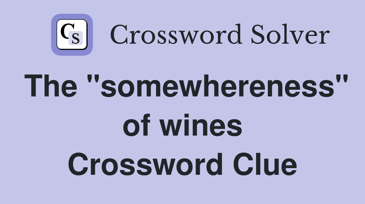 The "somewhereness" of wines Crossword Clue