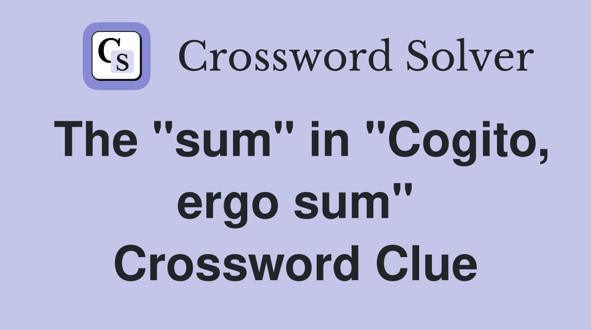 The "sum" in "Cogito, ergo sum" Crossword Clue