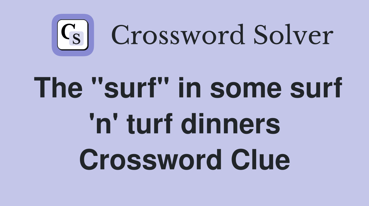 The "surf" in some surf 'n' turf dinners Crossword Clue