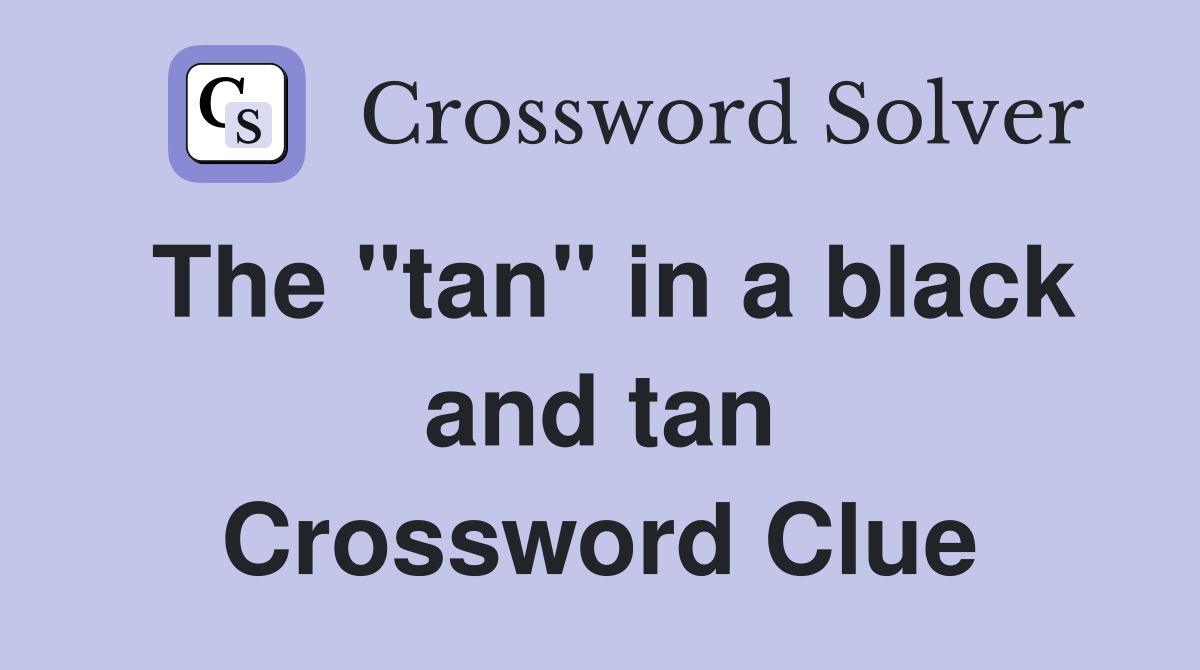 The "tan" in a black and tan Crossword Clue