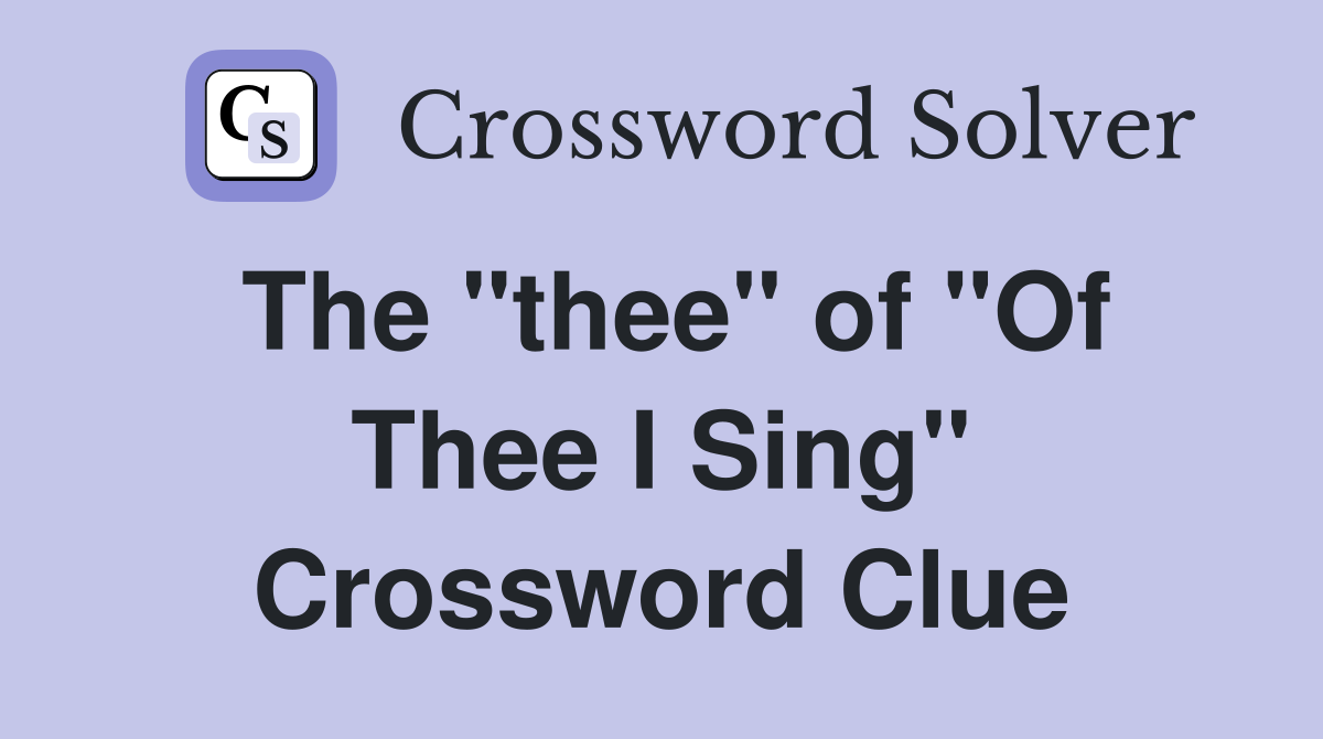 The "thee" of "Of Thee I Sing" Crossword Clue
