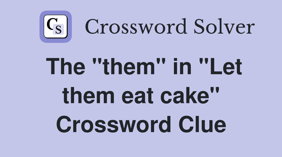 The "them" in "Let them eat cake" Crossword Clue