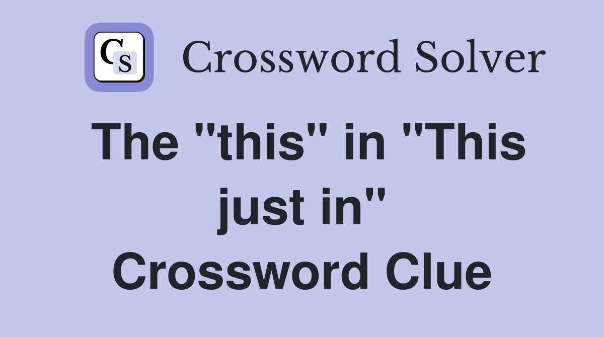 The "this" in "This just in" Crossword Clue