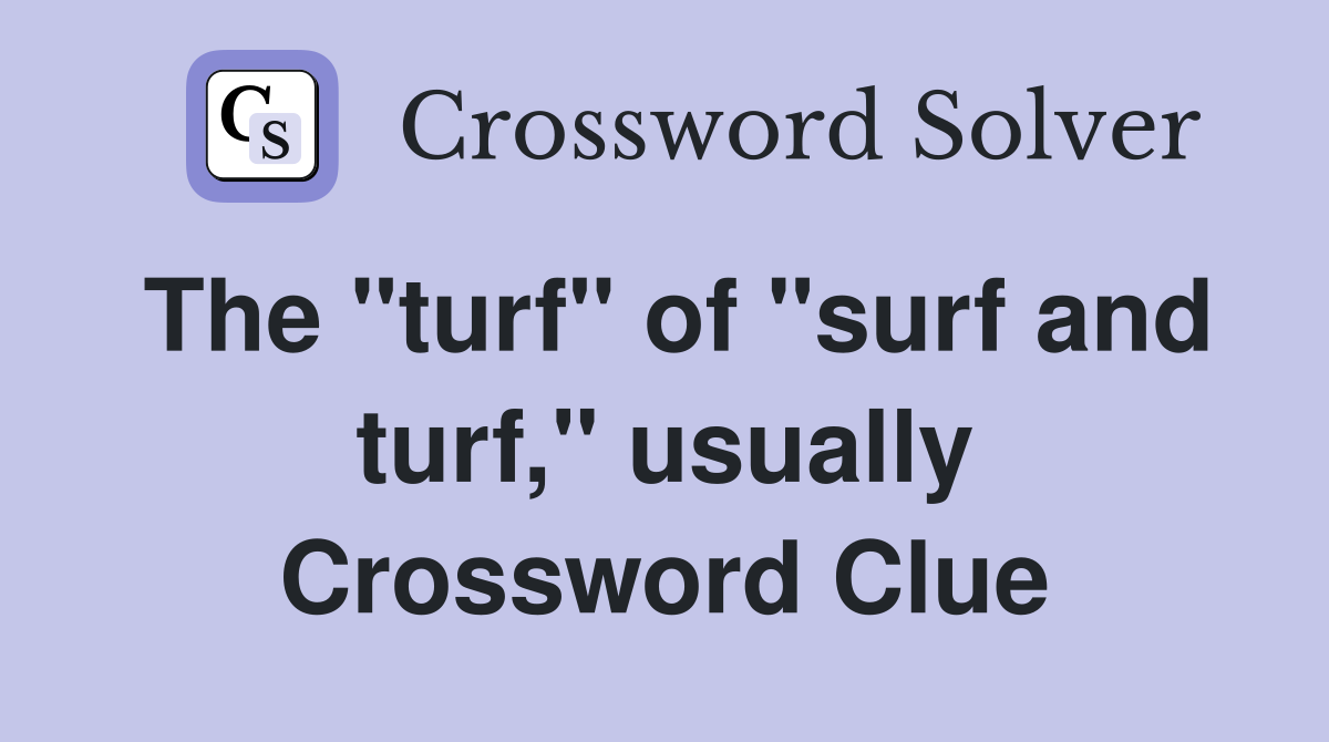 The "turf" of "surf and turf," usually Crossword Clue