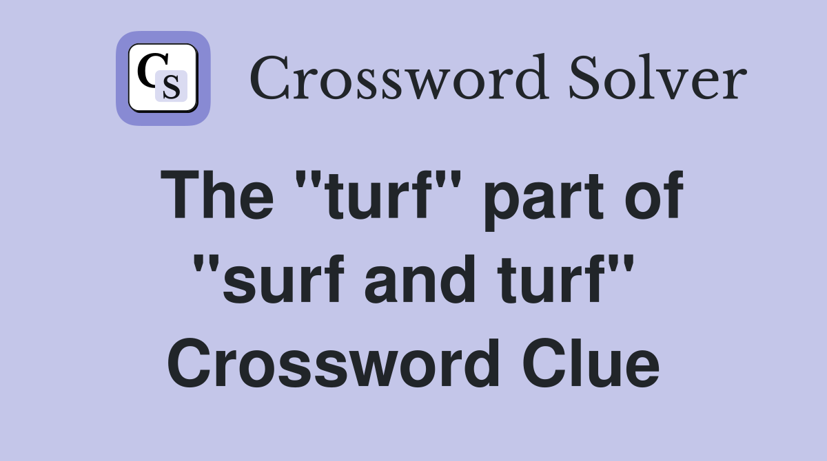 The "turf" part of "surf and turf" Crossword Clue