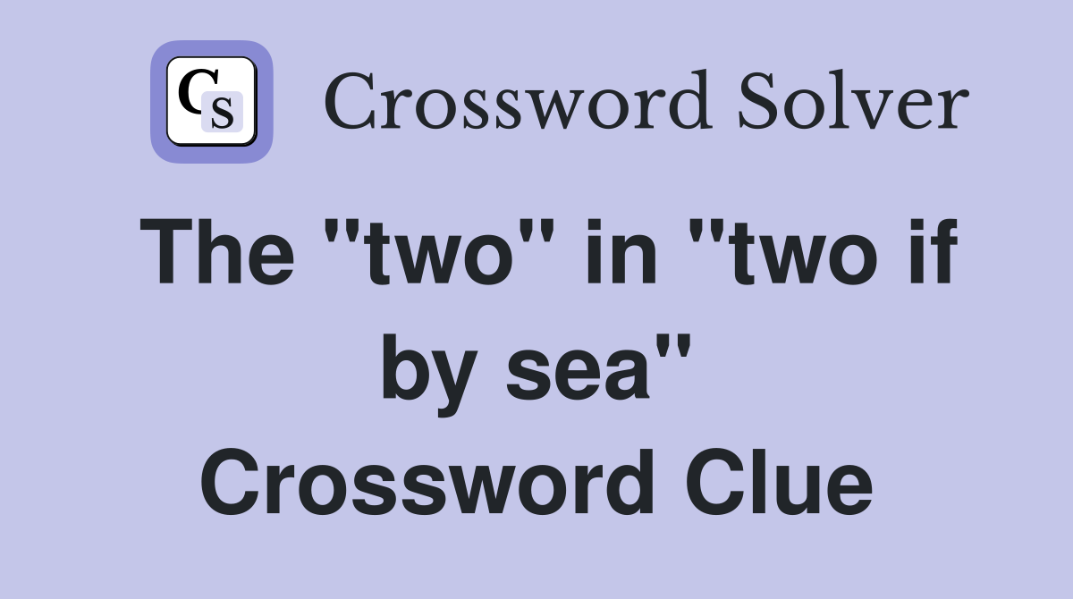 The "two" in "two if by sea" Crossword Clue