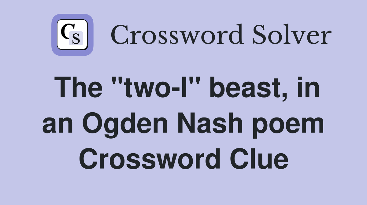 The "two-l" beast, in an Ogden Nash poem Crossword Clue