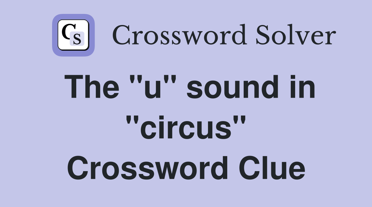 The "u" sound in "circus" Crossword Clue