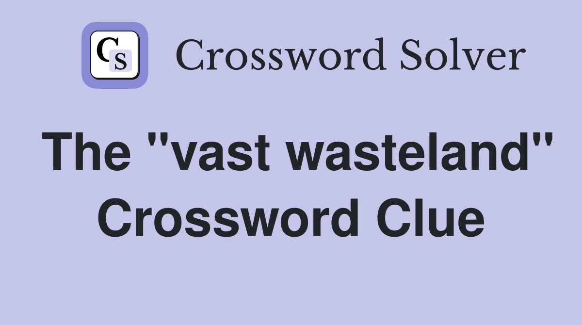 The "vast wasteland" Crossword Clue