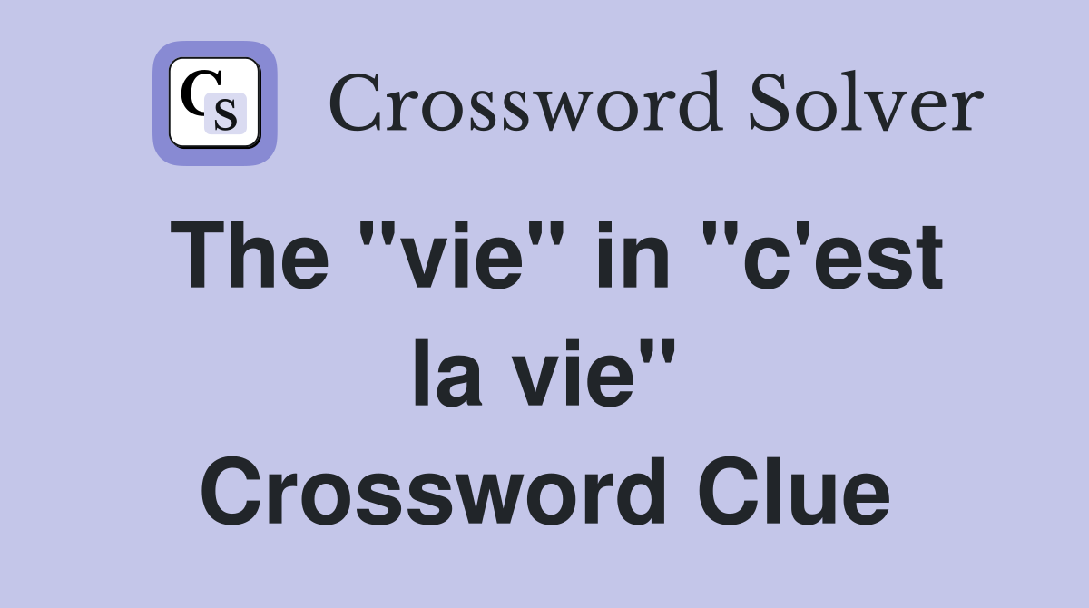 The "vie" in "c'est la vie" Crossword Clue