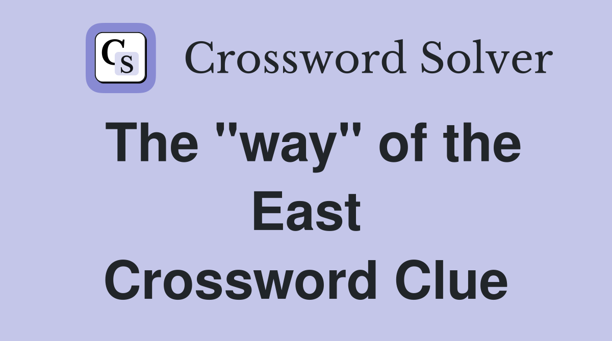 The "way" of the East Crossword Clue
